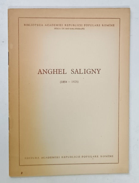 ANGHEL SALIGNY (  1854 - 1925  ) , SERIA BIO - BIBLIOGRAFII , 1956