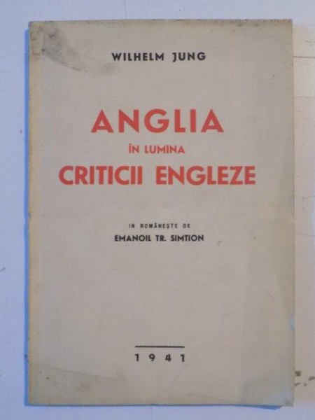 ANGLIA IN LUMINA CRITICII ENGLEZE de WILHELM JUNG  1941