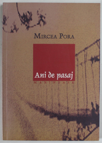 ANI DE PASAJ de MIRCEA PORA , 2010 , PREZINTA INSEMNARI *