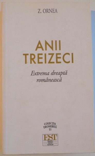 ANII TREIZECI.EXTREMA DREAPTA ROMANEASCA de Z. ORNEA , 2008