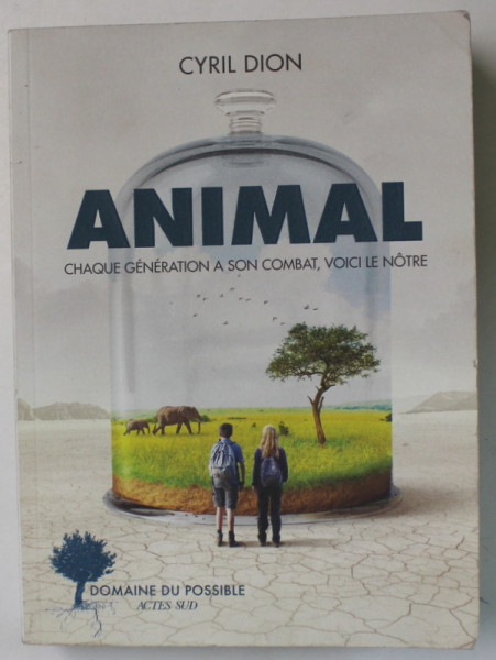 ANIMAL , CHAQUE GENERATION A SON COMBAT , VOICI LE NOTRE par CYRIL DION , 2021