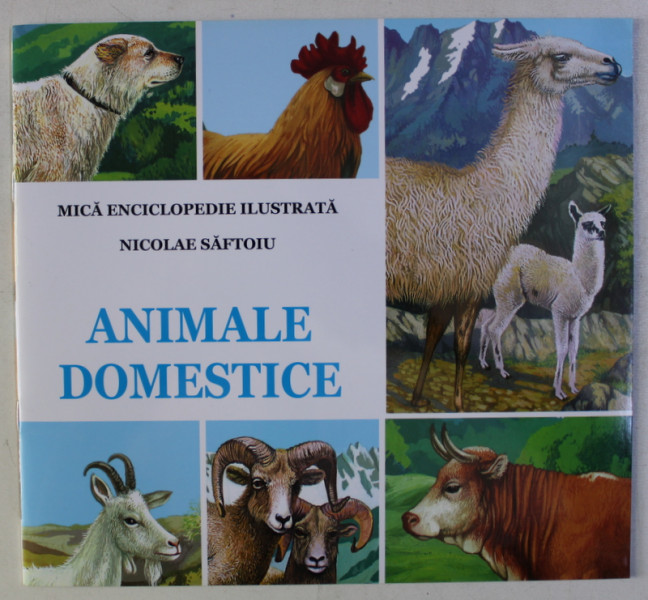 ANIMALE DOMESTICE - MICA ENCICLOPEDIE ILUSTRATA , text MIHAELA ION , grafica de NICOLAE SAFTOIU