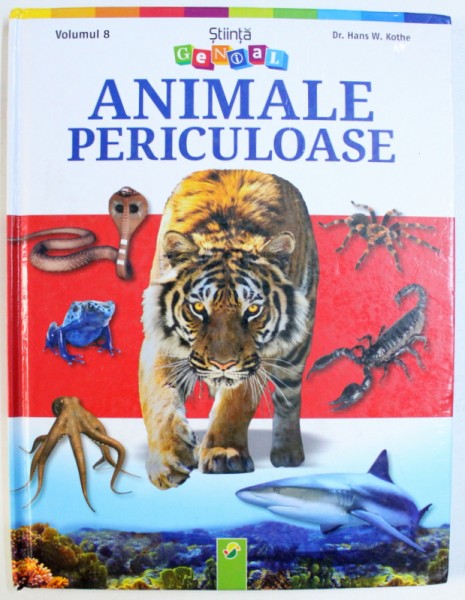 ANIMALE PERICULOASE , idee si text de HANS W. KOTHE , ilustratii de SARA OTTERSTATTER , COLECTIA STIINTA GENIAL NR. 8