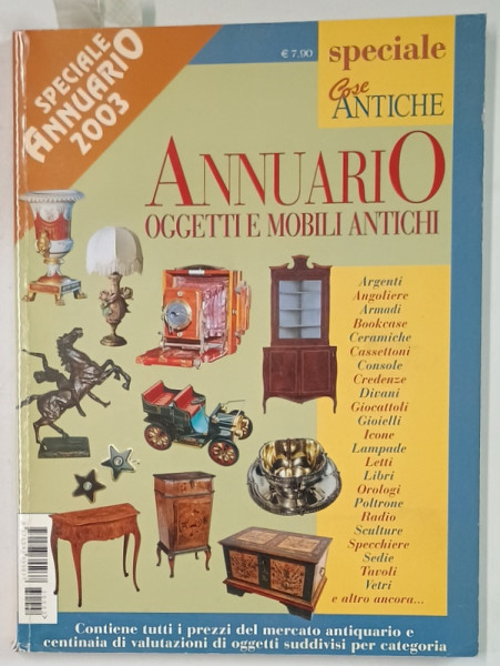 ANNUARIO OGGETTI E MOBILI ANTICHI , CATALOG CU PRETURI , TEXT IN LIMBA ITALIANA , 2003