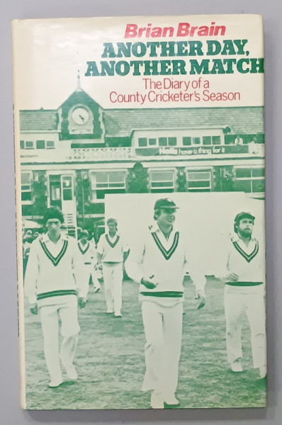 ANOTHER DAY , ANOTHER MATCH , THE DIARY OF A COUNTY CRICKETER ' S SEASON by BRIAN BRAIN , 1982