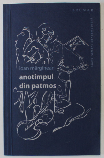 ANOTIMPUL DIN PATMOS de IOAN MARGINEAN , VERSURI ,  desene de DAN EMILIAN DANIEL , 2010 , DEDICATIE *