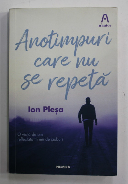 ANOTIMPURI CARE NU SE REPETA de ION PLESEA , 2018