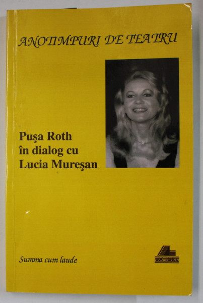 ANOTIMPURI DE TEATRU , PUSA ROTH IN DIALOG CU LUCIA MURESAN , 2009, SEMNATA DE AUTOARE *