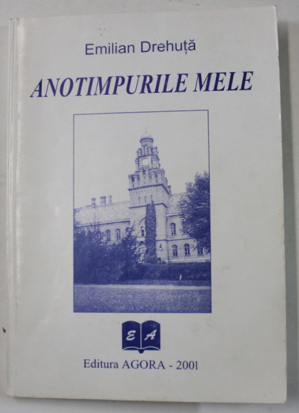 ANOTIMPURILE MELE de EMILIAN DREHUTA , 2001 , DEDICATIE *