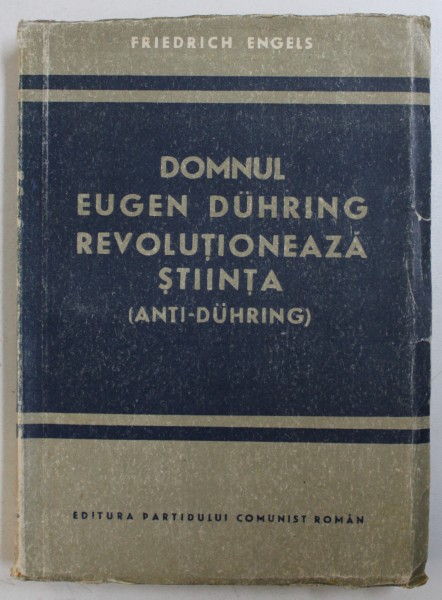 ANTI - DUHRING , DOMNUL EUGEN DUHRING REVOLUTIONEAZA STIINTA  de FRIEDRICH ENGELS , 1946