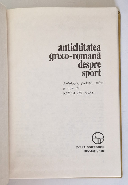 ANTICHITATEA GRECO - ROMANA DESPRE SPORT de STELA PETCEL , Bucuresti 1980