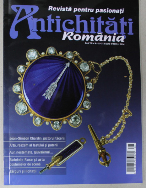 ANTICHITATI ROMANIA , REVISTA PENTRU PASIONATI , NR. 42 - 43 , 2010 -2011