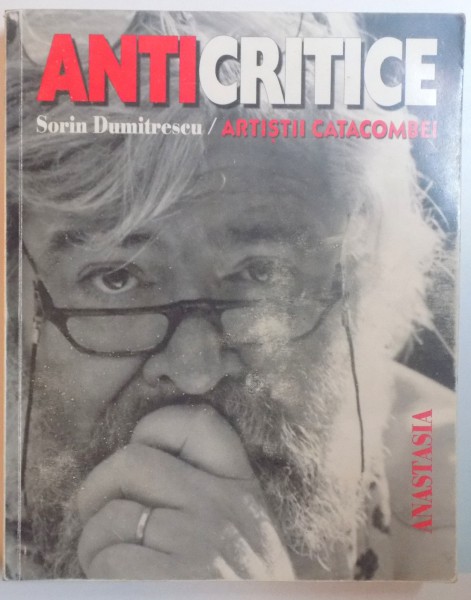 ANTICRITICE . ARTISTII CATACOMBEI de SORIN DUMITRESCU , 2002 , DEDICATIE*