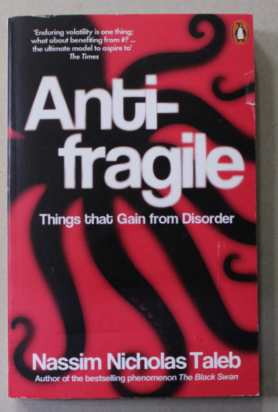 ANTIFRAGILE - THINGS THAT GAIN FROM DISORDER by NASSIM NICHOLAS TALEB , 2013