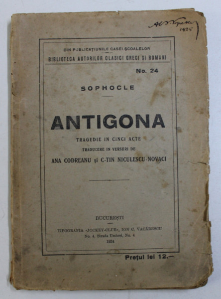 ANTIGONA , TRAGEDIE IN CINCI ACTE , TRADUCERE IN VERSURI de ANA CODREANU , C-TIN NICULESCU- NOVACI , NO.24 de SOPHOCLE , 1924