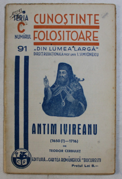 ANTIM IVIREANU 1650 - 1716 de TEODOR CERBULET , COLECTIA ' CUNOSTINTE FOLOSITOARE ' NO. 91 , SERIA C , 1937