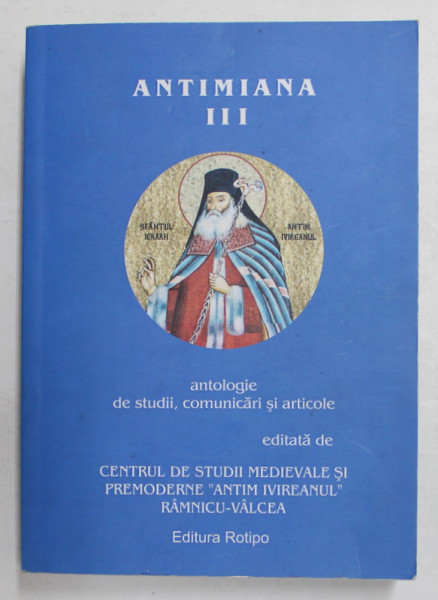 ANTIMIANA , VOLUMUL III - ANTOLOGIE DE STUDII , COMUNICARI SI ARTICOLE , 2016