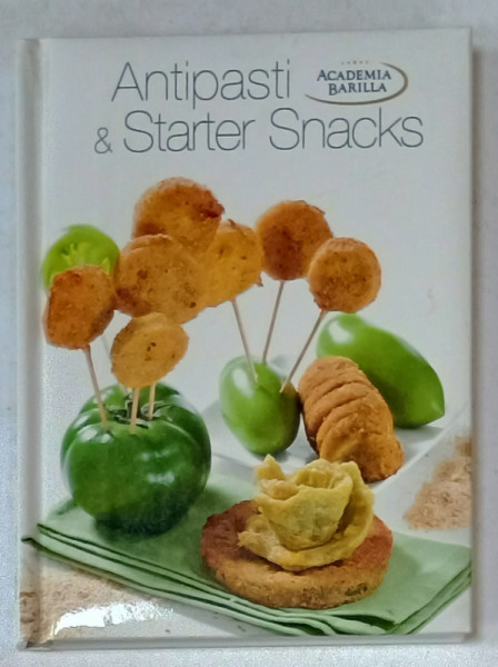 ANTIPASTI and STARTER SNACKS by ACADEMIA BARILLA , 2013