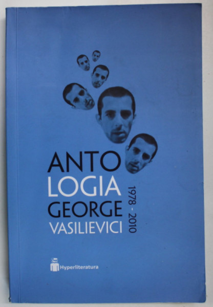 ANTOLOGIA GEORGE VASILIEVICI 1978 - 2010 de CLAUDIU KOMARTIN si ANDREI RUSE , 2020, PREZINTA URME DE INDOIRE *