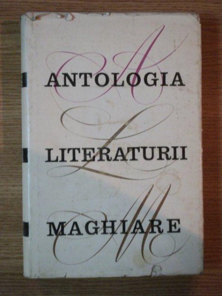 ANTOLOGIA LITERATURII MAGHIARE , Bucuresti 1969