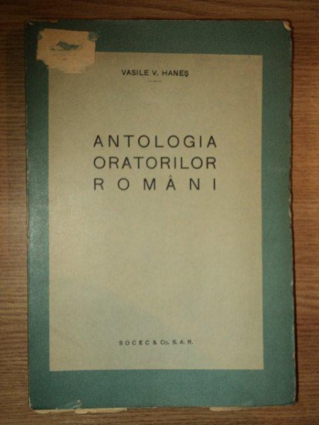 ANTOLOGIA ORATORILOR ROMANI de VASILE V. HANES