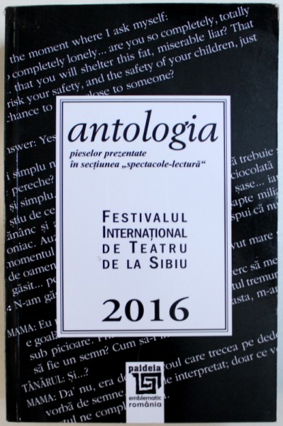 ANTOLOGIA PIESELOR PREZENTATE   IN SECTIUNEA " SPECTACOLE - LECTURA " , FESTIVALUL INTERNATIONAL DE TEATRU DE LA SIBIU , 2016