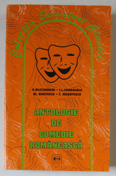 ANTOLOGIE DE COMEDIE ROMANEASCA , prefata de AUREL CIULEI , 2001 *CONTINE CHIRITA IN PROVINCIE / O SCRISOARE PIERDUTA / GAITELE / TITANIC VALS , *DEDICATIE