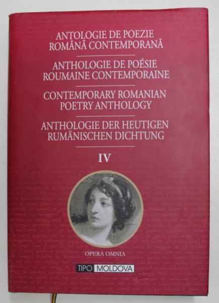 ANTOLOGIE DE POEZIE ROMANA CONTEMPORANA , VOLUMUL IV , DIN COLECTIA OPERA OMNIA , POEZIA CONTEMPORANA , 2015 *EDITIE PLURILINGVISTICA