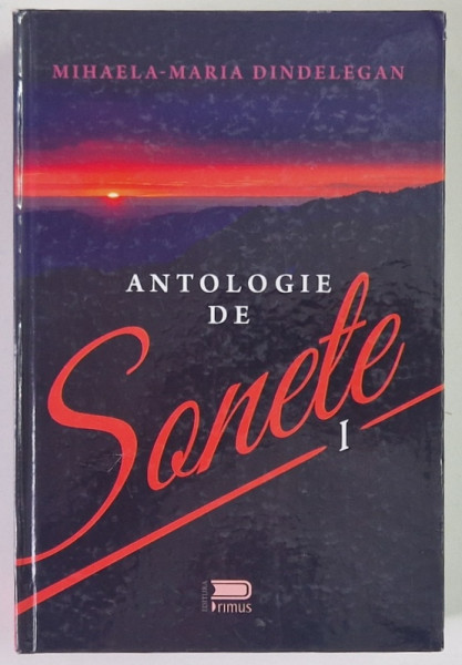 ANTOLOGIE DE SONETE , VOLUMUL I de MIHAELA - MARIA DINDELEGAN , 2018 *EDITIE CARTONATA