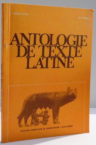 ANTOLOGIE DE TEXTE LATINE de C. DRAGULESCU , N.I. BARBU , 1981