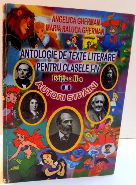 ANTOLOGIE DE TEXTE LITERARE PENTRU CLASELE I-IV , EDITIA A II-A de ANGELICA GHERMAN SI MARIA RALUCA GHERMAN , 2004