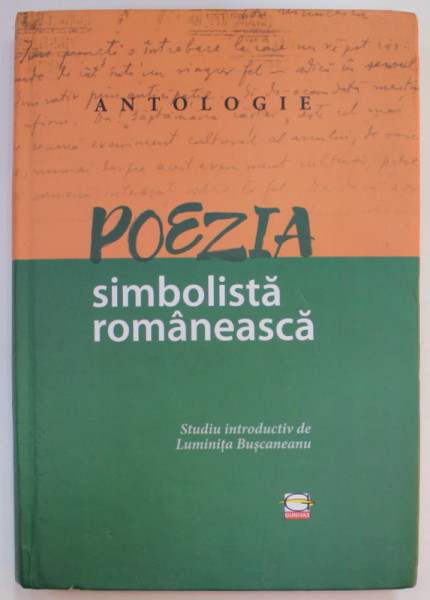 ANTOLOGIE , POEZIA SIMBOLISTA ROMANEASCA , studiu introductiv de LUMINITA BUCSANEANU , 2021