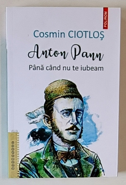 ANTON PANN , PANA CAND NU TE IUBEAM de COSMIN CIOTLOS , 2024