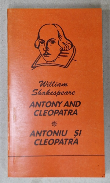 ANTONIU SI CLEOPATRA / ANTHONY AND CLEOPATRA de WILLIAM SHAKESPEARE , EDITIE BILINGVA ROMANA - ENGLEZA , 1999