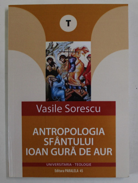 ANTROPOLOGIA SFANTULUI IOAN GURA DE AUR de VASILE SORESCU , 2008