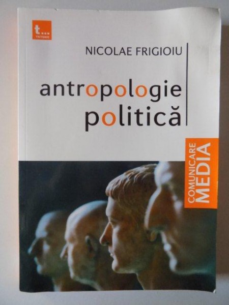 ANTROPOLOGIE POLITICA de NICOLAE FRIGIOIU , 2009 * PREZINTA HALOURI DE APA