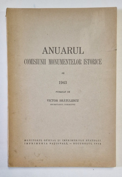 ANUARUL COMISIUNII MONUMENTELOR ISTORICE PE 1943 publicat de VICTOR BRATULESCU  1946