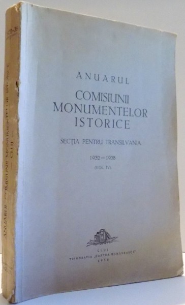 ANUARUL COMISIUNII MONUMENTELOR ISTORICE, SECTIA PENTRU TRANSILVANIA 1932-1938 de LEPADATU ALEX, VOL IV. , 1938