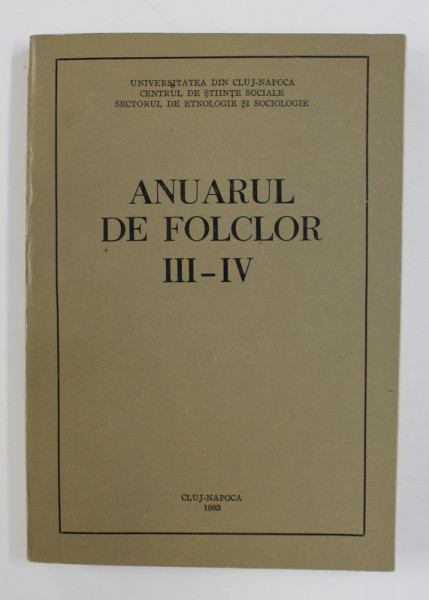 ANUARUL DE FOLCLOR  III - IV  , de ISTVAN ALMASI ...TRAIAN MIRZA , 1983