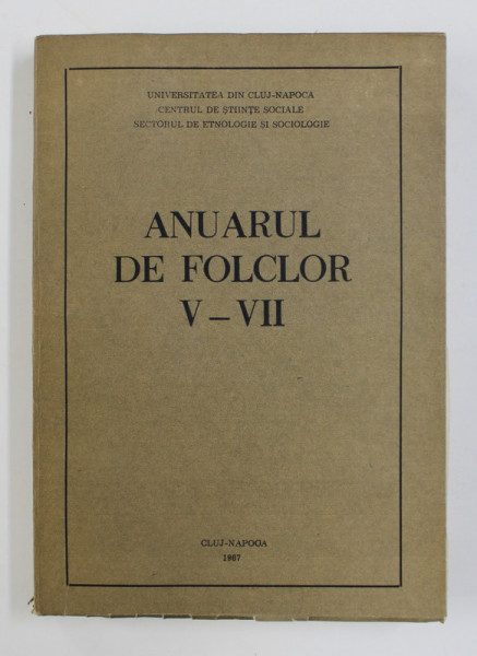 ANUARUL DE FOLCLOR V - VII ( 1984 - 1986 ) , de ISTVAN ALMASI ..ION SEULEANU , 1987, DEDICATIE *