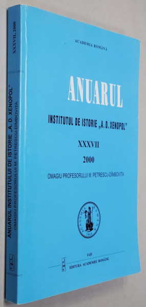 ANUARUL INSTITUTULUI DE ISTORIE ' A.D. XENOPOL ' , TOMUL XXXVII , 2000 , OMAGIU PROFESORULUI M. PETRESCU - DIMBOVITA