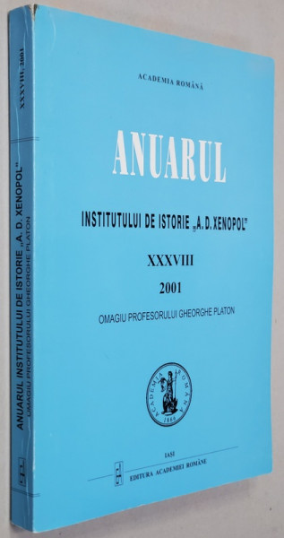 ANUARUL INSTITUTULUI DE ISTORIE ' A.D. XENOPOL ' , TOMUL XXXVIII , 2001, OMAGIU PROFESORULUI GHEORGHE PLATON