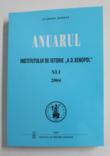 ANUARUL INSTITUTULUI DE ISTORIE ' A.D. XENOPOL ' , XLI , 2004