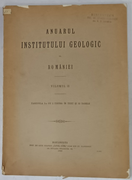 ANUARUL INSTITUTULUI GEOLOGIC AL ROMANIEI , VOLUMUL II , FASCICULA I CU 1 FIGURA IN TEXT SI 12 TABELE , 1908