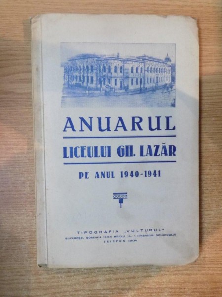 ANUARUL LICEULUI GH. LAZAR PE ANUL 1940-1941 CU ADAUSURI PE ANII 1935-1940