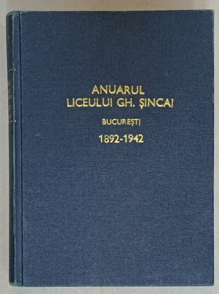 ANUARUL LICEULUI GH. SINCAI , BUCURESTI , 1892 -1942 , de VIRGILIU P. ARBORE , 1943