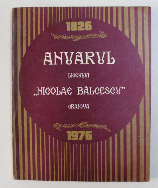 ANUARUL LICEULUI ' NICOLAE BALCESCU ' CRAIOVA , 1826 - 1976