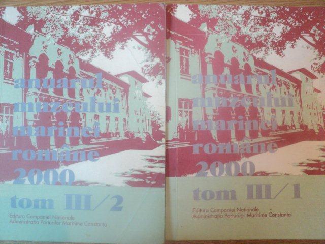 ANUARUL MUZEULUI MARINEI ROMANE 2000 TOM III/1 , III/2 , 2001