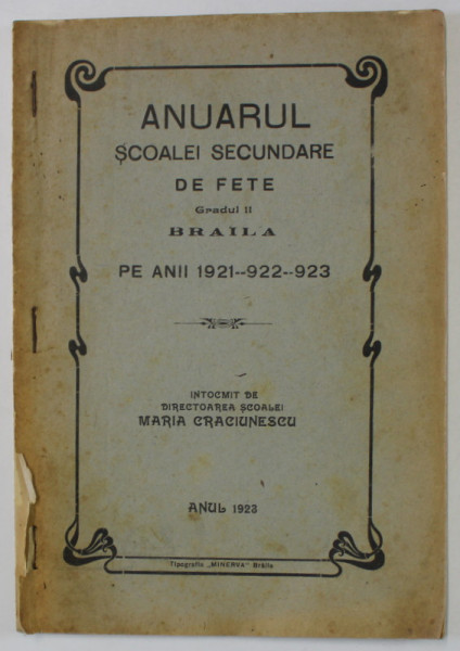 ANUARUL  SCOALEI SECUNDARE DE FETE , GRADUL II DIN BRAILA , PE ANII 1921-1922-1923 , de MARIA CRACIUNESCU , APARUT 1923