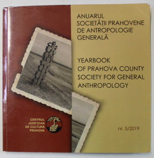 ANUARUL SOCIETATII PRAHOVENE DE ANTROPOLOGIE GENERALA / YEARBOOK OF PRAHOVA COUNTY SOCIETY FOR GENERAL ANTHROPOILOGY , NR. 5/ 2019, CD INCLUS *